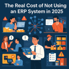 The Real Cost of Not Using an ERP System in 2025