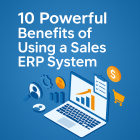 10 Powerful Benefits of Using a Sales ERP System
