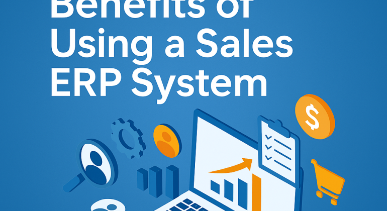 10 Powerful Benefits of Using a Sales ERP System